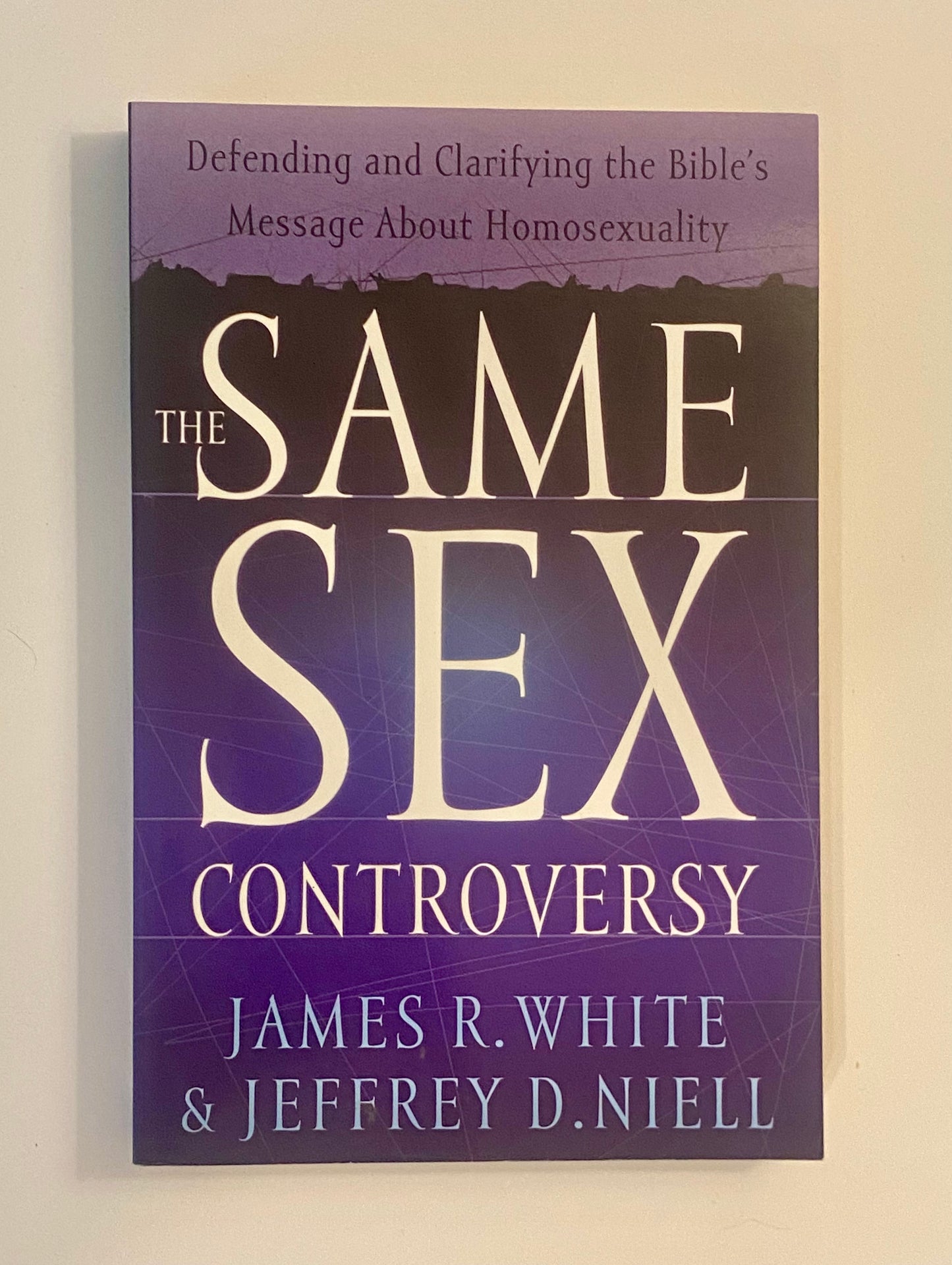 The Same Sex Controversy by James R. White & Jeffrey D. Niell